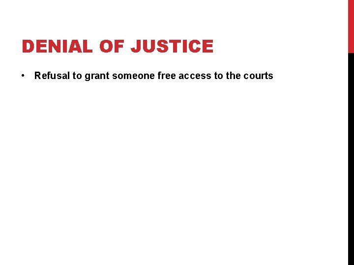 DENIAL OF JUSTICE • Refusal to grant someone free access to the courts 