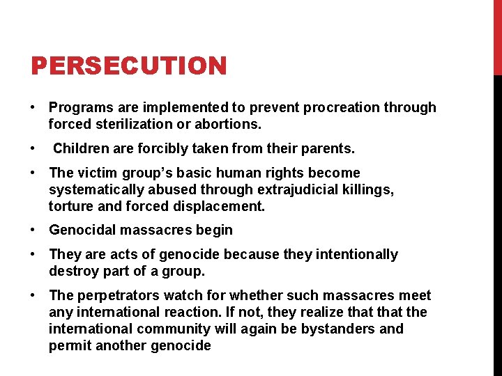 PERSECUTION • Programs are implemented to prevent procreation through forced sterilization or abortions. •