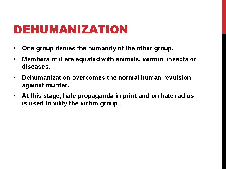 DEHUMANIZATION • One group denies the humanity of the other group. • Members of