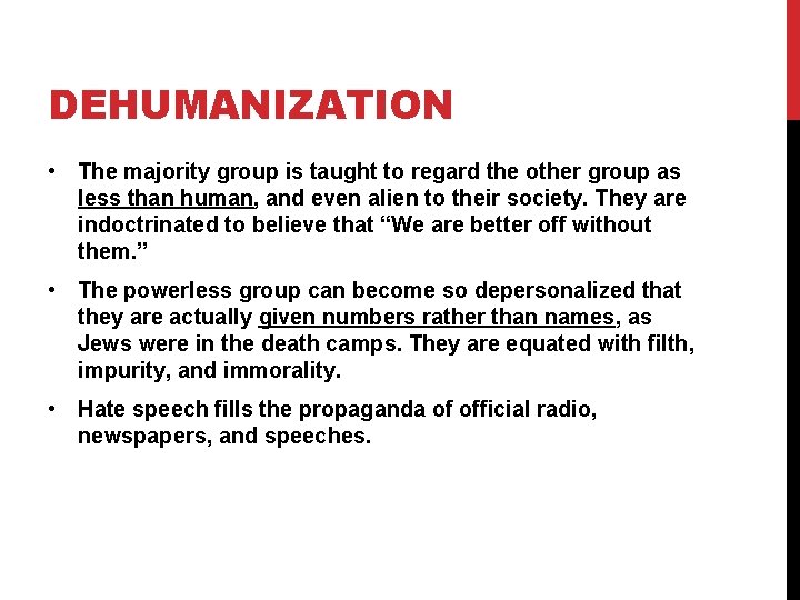 DEHUMANIZATION • The majority group is taught to regard the other group as less