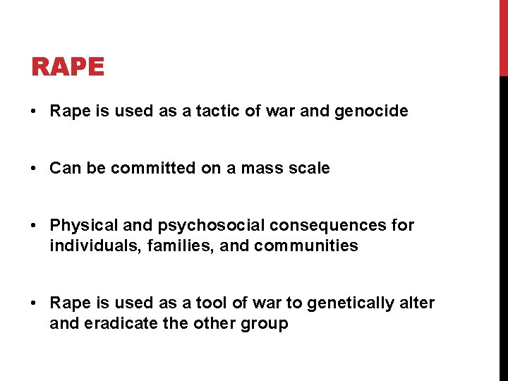 RAPE • Rape is used as a tactic of war and genocide • Can