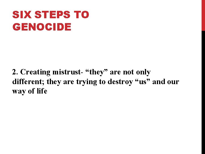 SIX STEPS TO GENOCIDE 2. Creating mistrust- “they” are not only different; they are