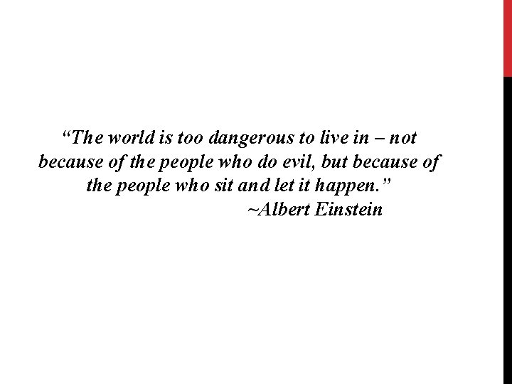 “The world is too dangerous to live in – not because of the people