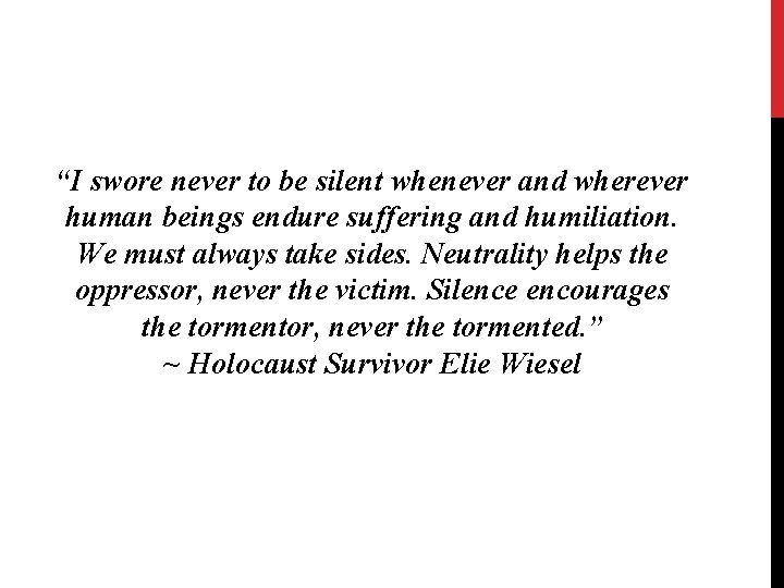 “I swore never to be silent whenever and wherever human beings endure suffering and