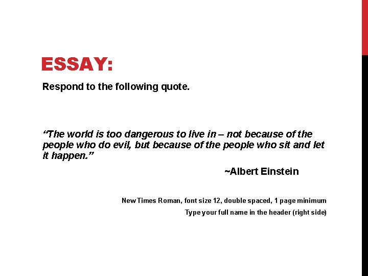 ESSAY: Respond to the following quote. “The world is too dangerous to live in