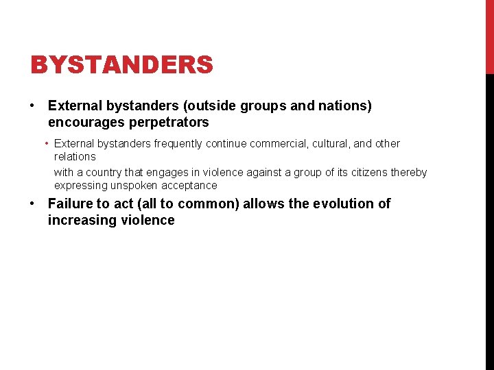 BYSTANDERS • External bystanders (outside groups and nations) encourages perpetrators • External bystanders frequently