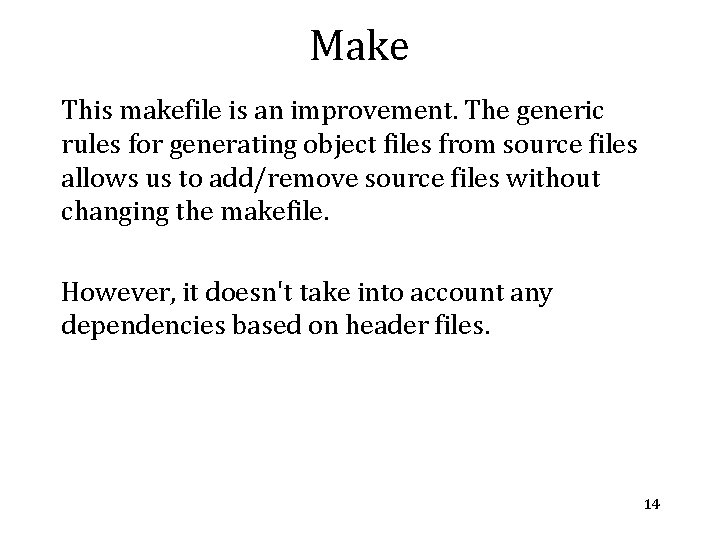 Make This makefile is an improvement. The generic rules for generating object files from