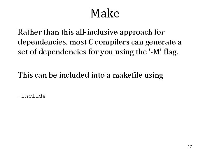 Make Rather than this all-inclusive approach for dependencies, most C compilers can generate a