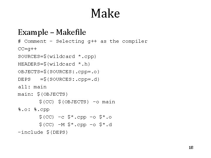 Make Example – Makefile # Comment – Selecting g++ as the compiler CC=g++ SOURCES=$(wildcard