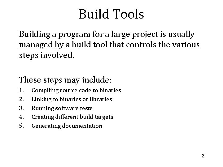 Build Tools Building a program for a large project is usually managed by a