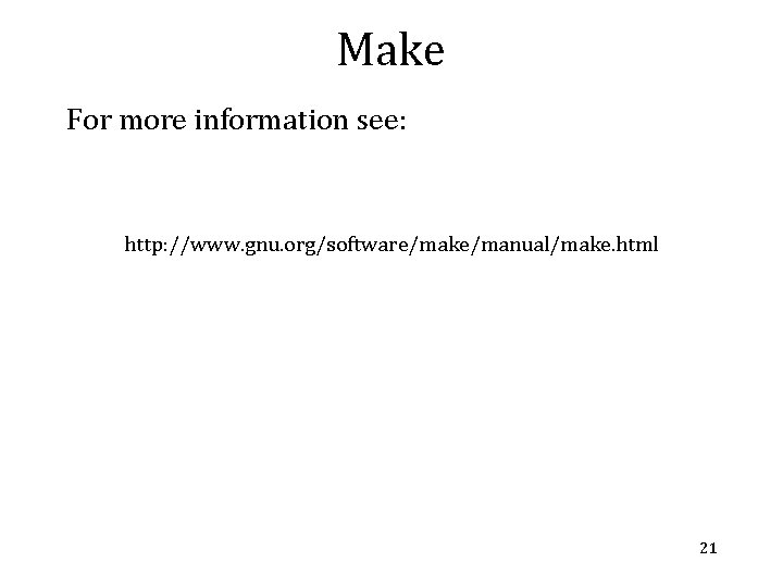 Make For more information see: http: //www. gnu. org/software/make/manual/make. html 21 