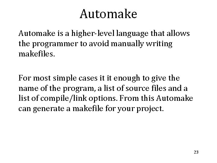 Automake is a higher-level language that allows the programmer to avoid manually writing makefiles.