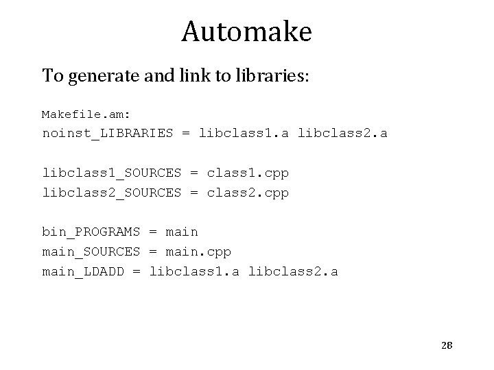 Automake To generate and link to libraries: Makefile. am: noinst_LIBRARIES = libclass 1. a