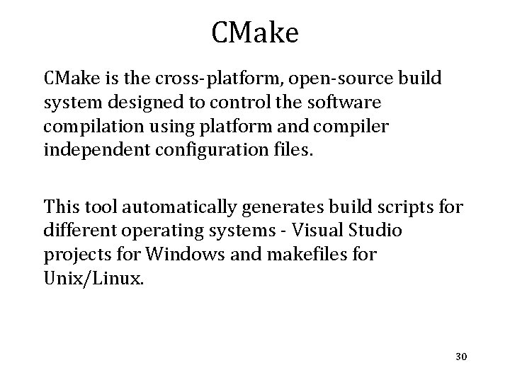 CMake is the cross-platform, open-source build system designed to control the software compilation using