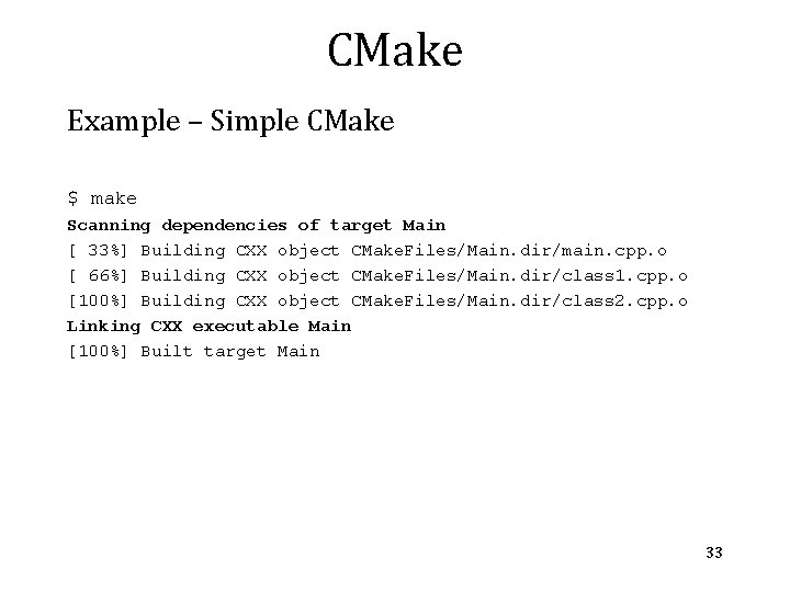 CMake Example – Simple CMake $ make Scanning dependencies of target Main [ 33%]