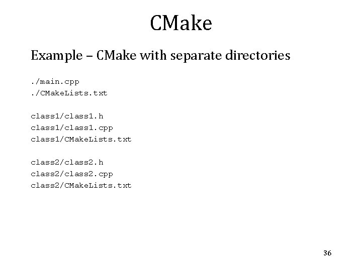 CMake Example – CMake with separate directories. /main. cpp. /CMake. Lists. txt class 1/class