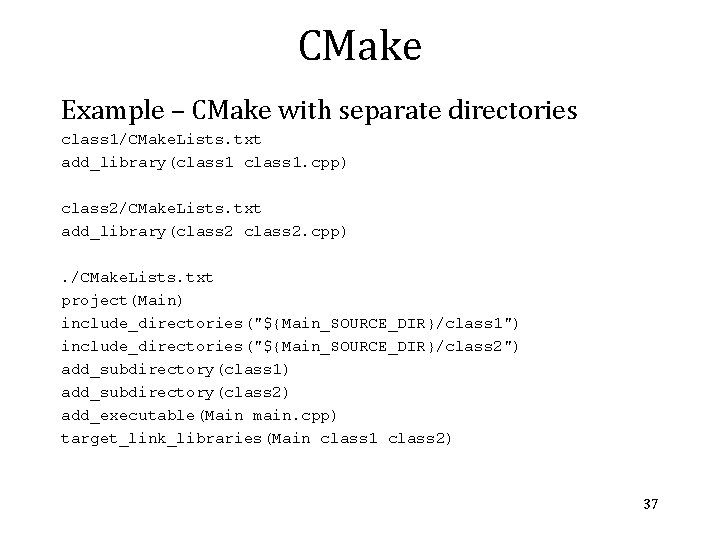 CMake Example – CMake with separate directories class 1/CMake. Lists. txt add_library(class 1. cpp)