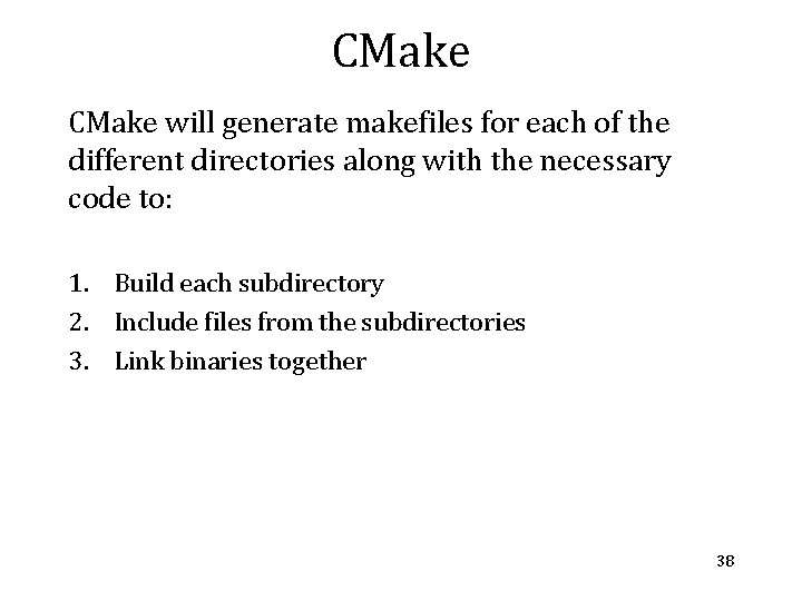 CMake will generate makefiles for each of the different directories along with the necessary