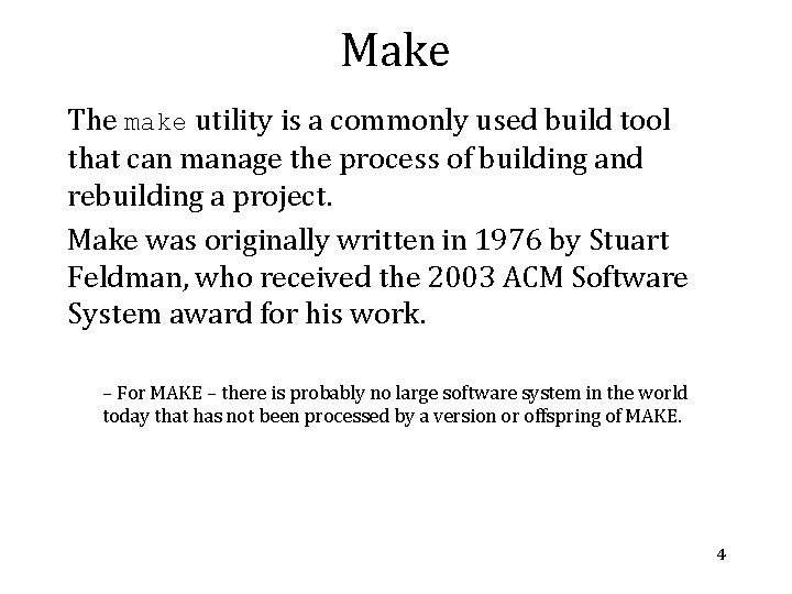 Make The make utility is a commonly used build tool that can manage the