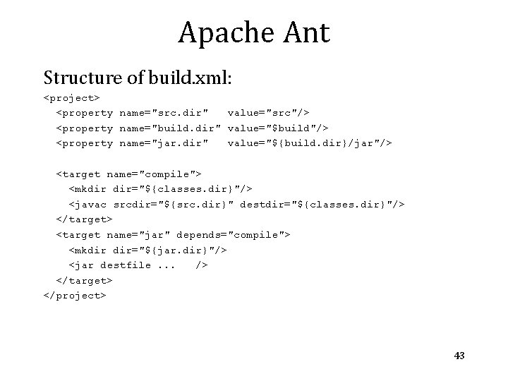 Apache Ant Structure of build. xml: <project> <property name="src. dir" value="src"/> <property name="build. dir"