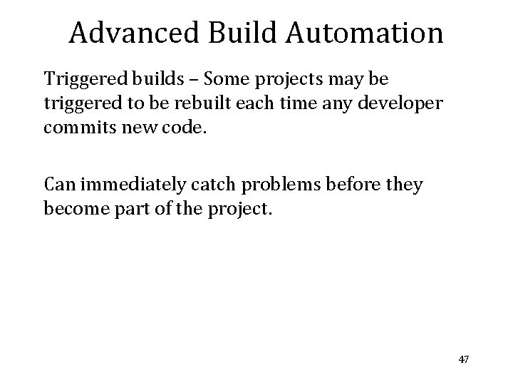 Advanced Build Automation Triggered builds – Some projects may be triggered to be rebuilt