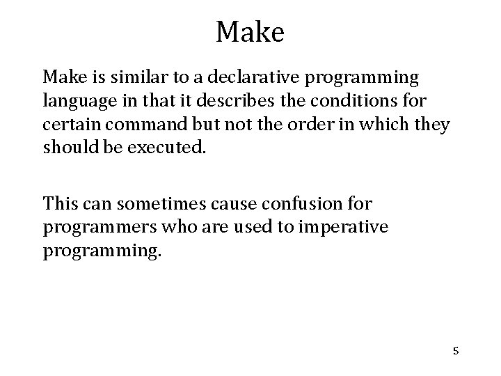 Make is similar to a declarative programming language in that it describes the conditions