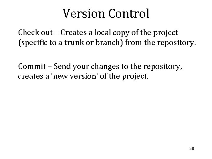 Version Control Check out – Creates a local copy of the project (specific to