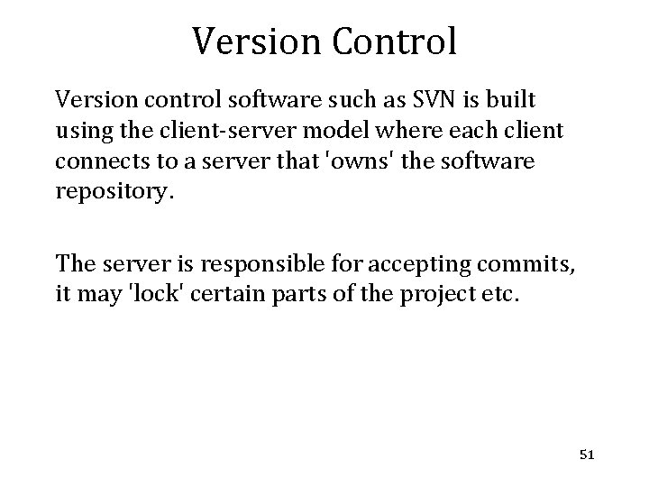 Version Control Version control software such as SVN is built using the client-server model