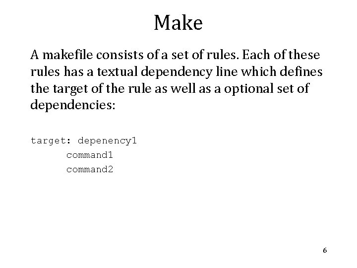 Make A makefile consists of a set of rules. Each of these rules has