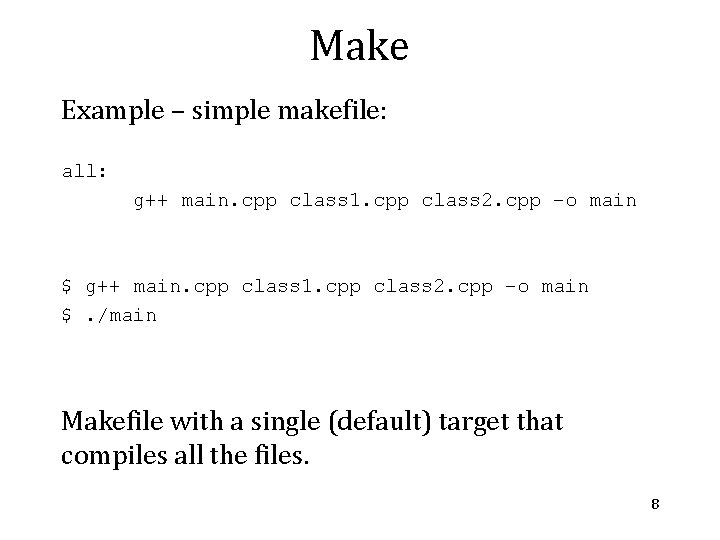 Make Example – simple makefile: all: g++ main. cpp class 1. cpp class 2.