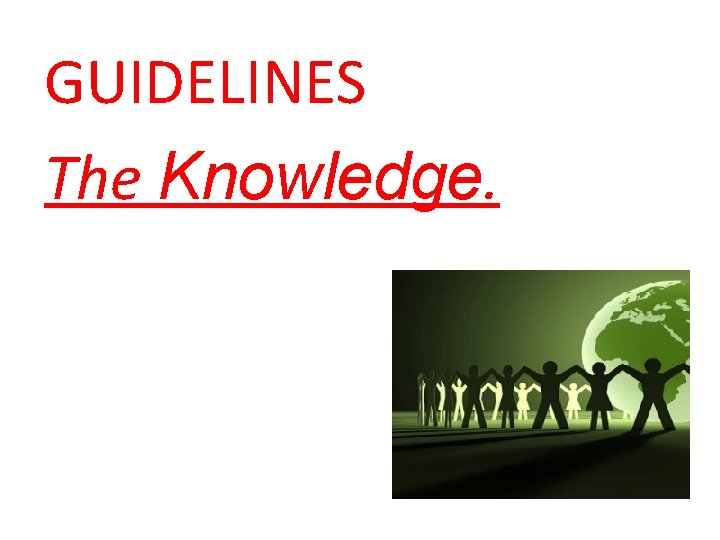 GUIDELINES The Knowledge. 