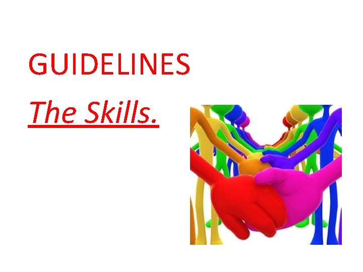 GUIDELINES The Skills. 