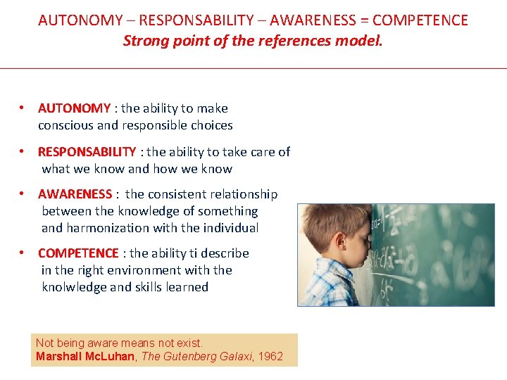 AUTONOMY – RESPONSABILITY – AWARENESS = COMPETENCE Strong point of the references model. •