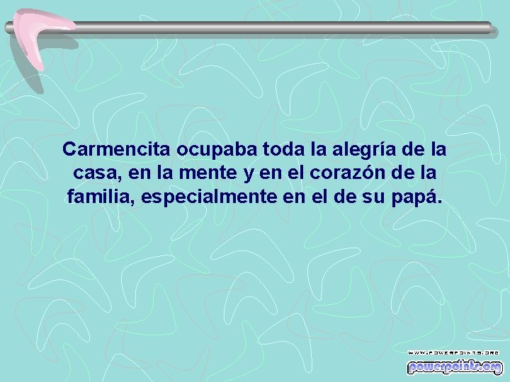 Carmencita ocupaba toda la alegría de la casa, en la mente y en el