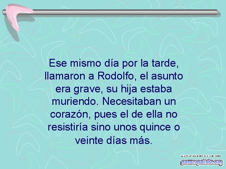 Ese mismo día por la tarde, llamaron a Rodolfo, el asunto era grave, su