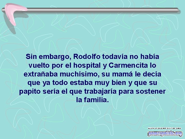 Sin embargo, Rodolfo todavía no había vuelto por el hospital y Carmencita lo extrañaba