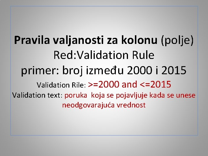 Pravila valjanosti za kolonu (polje) Red: Validation Rule primer: broj između 2000 i 2015