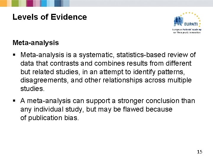 Levels of Evidence European Patients’ Academy on Therapeutic Innovation Meta-analysis § Meta-analysis is a