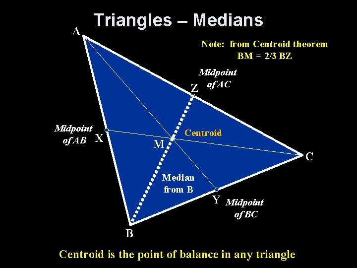 A Triangles – Medians Note: from Centroid theorem BM = 2/3 BZ Midpoint Z