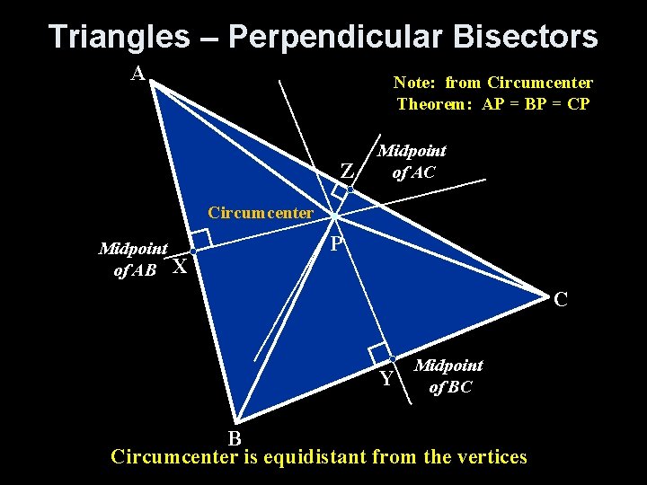 Triangles – Perpendicular Bisectors A Note: from Circumcenter Theorem: AP = BP = CP