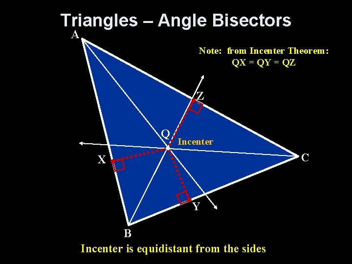Triangles – Angle Bisectors A Note: from Incenter Theorem: QX = QY = QZ