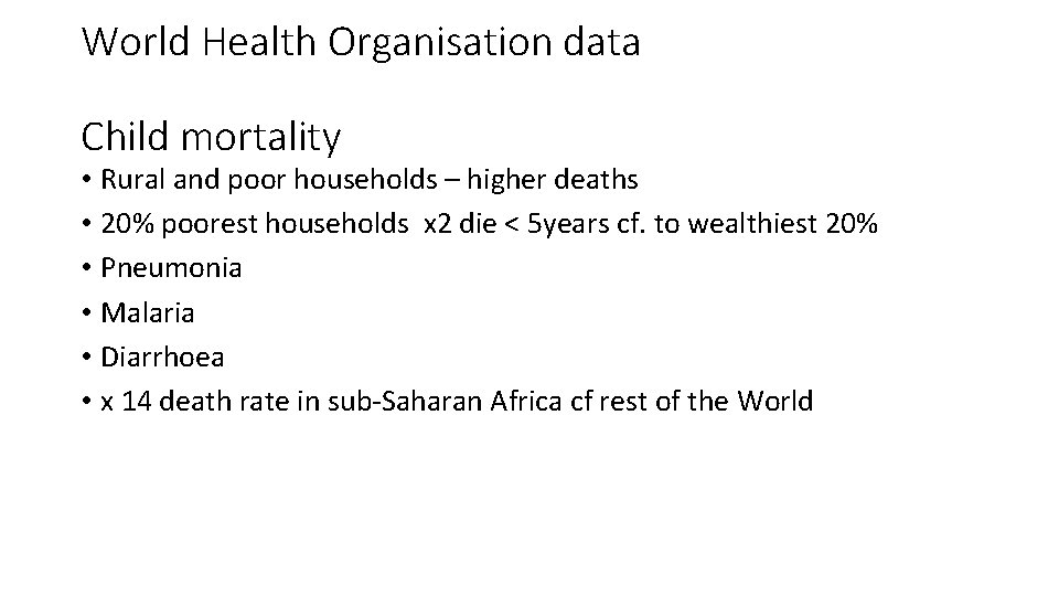 World Health Organisation data Child mortality • Rural and poor households – higher deaths