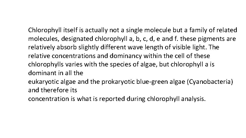 Chlorophyll itself is actually not a single molecule but a family of related molecules,