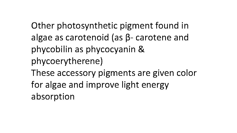 Other photosynthetic pigment found in algae as carotenoid (as β- carotene and phycobilin as