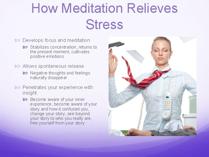 How Meditation Relieves Stress Develops focus and meditation Stabilizes concentration, returns to the present