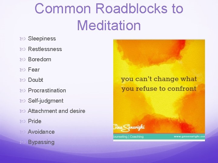 Common Roadblocks to Meditation Sleepiness Restlessness Boredom Fear Doubt Procrastination Self-judgment Attachment and desire