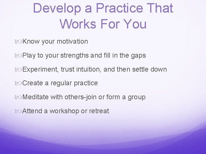 Develop a Practice That Works For You Know your motivation Play to your strengths