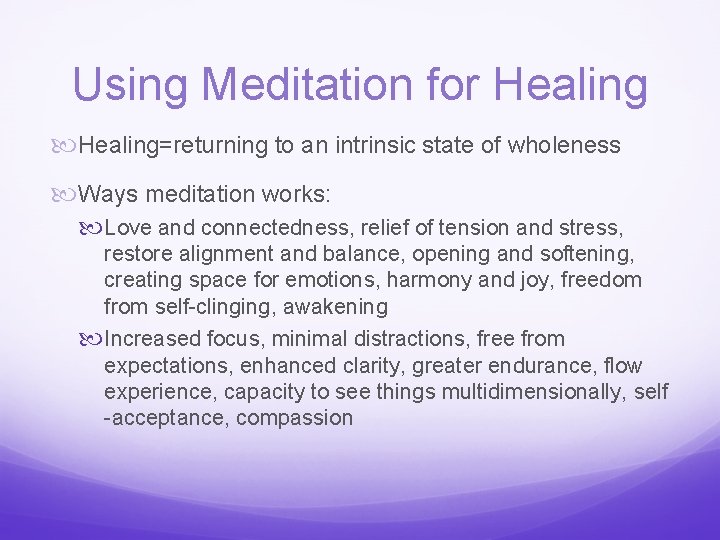 Using Meditation for Healing=returning to an intrinsic state of wholeness Ways meditation works: Love