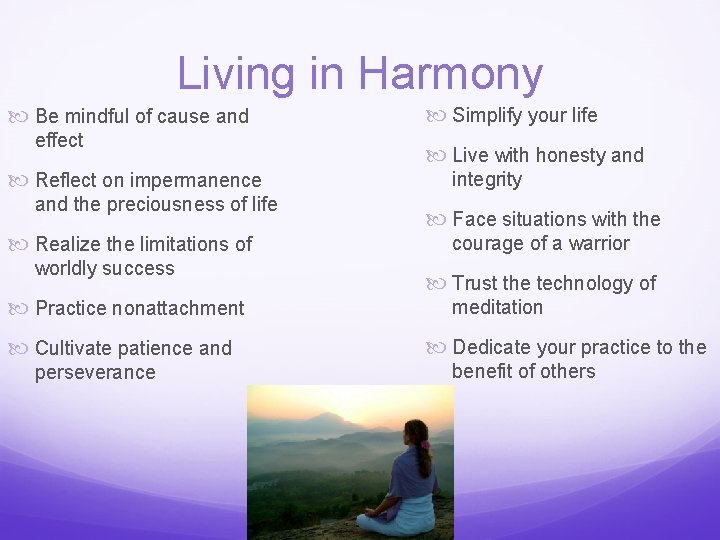 Living in Harmony Be mindful of cause and effect Reflect on impermanence and the