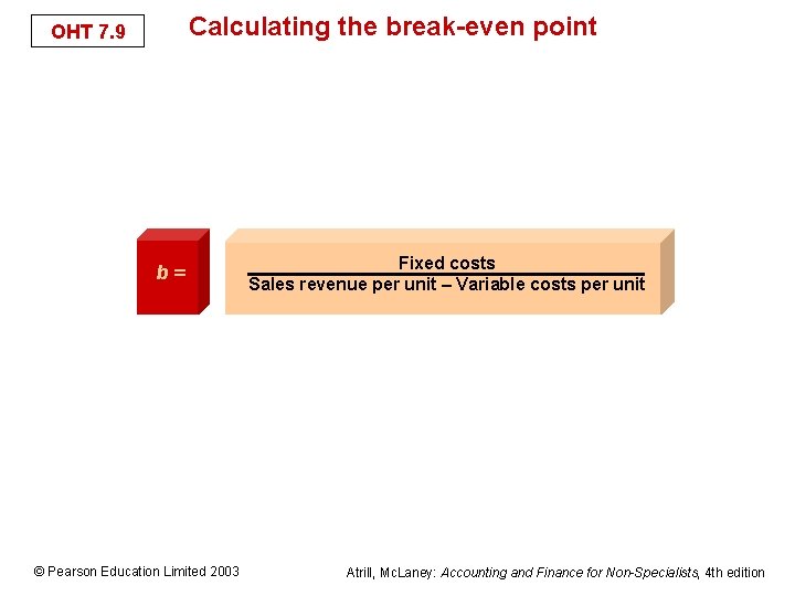 Calculating the break-even point OHT 7. 9 b= © Pearson Education Limited 2003 Fixed